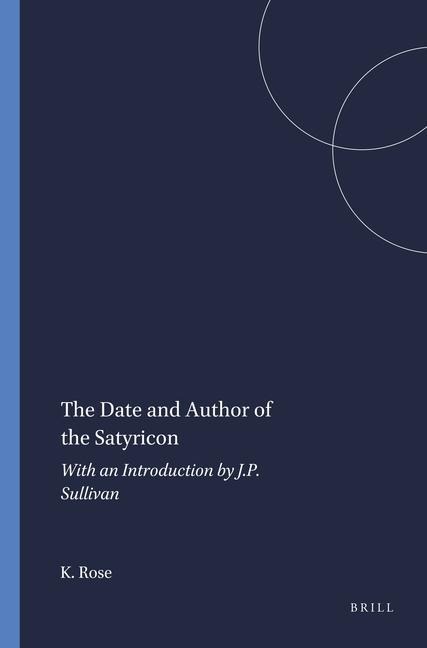 The Date and Author of the Satyricon - K F C Rose