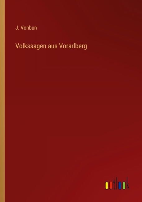 Volkssagen aus Vorarlberg - J. Vonbun