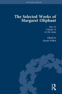 The Selected Works of Margaret Oliphant, Part VI Volume 23 - 