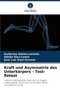 Cover-Bild zum Titel 'Kraft und Asymmetrie des Unterkörpers - Test-Retest' von 'Guillermo Gómez-Lorente, Adrián Díez-Camín, José Luis Arjol-Serrano'