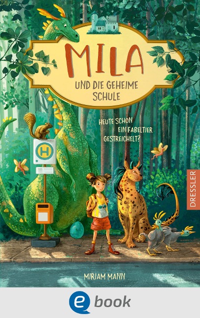 Mila und die geheime Schule 1. Heute schon ein Fabeltier gestreichelt? - Miriam Mann