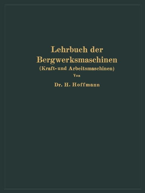 Lehrbuch der Bergwerksmaschinen - H. Hoffmann