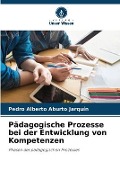 Cover-Bild zum Titel 'Pädagogische Prozesse bei der Entwicklung von Kompetenzen' von 'Pedro Alberto Aburto Jarquín'