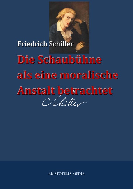 Die Schaubühne als eine moralische Anstalt betrachtet - Friedrich Schiller