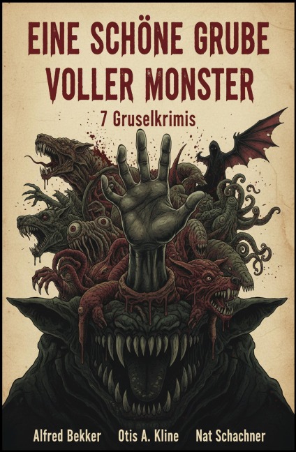 Eine schöne Grube voller Monster: 7 Gruselkrimis - Alfred Bekker, Nat Schachner, Otis A. Kline