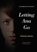 Cover-Bild zum Titel 'Letting Ana Go' von 'Anonymous'