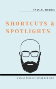 Cover-Bild zum Titel 'Shortcuts & Spotlights' von 'Pascal Debra'