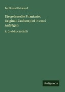 Cover-Bild zum Titel 'Die gefesselte Phantasie; Original-Zauberspiel in zwei Aufzügen' von 'Ferdinand Raimund'