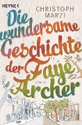 Cover-Bild zum Titel 'Die wundersame Geschichte der Faye Archer' von 'Christoph Marzi'