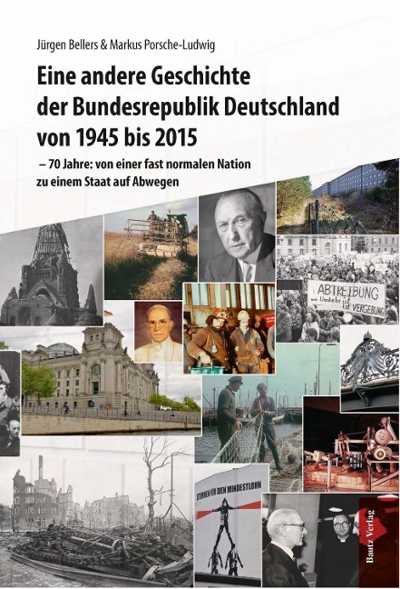 Eine andere Geschichte der Bundesrepublik Deutschland von 1945 bis 2015 - Jürgen Bellers, Markus Porsche-Ludwig