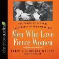 Men Who Love Fierce Women Lib/E: The Power of Servant Leadership in Your Marriage - Leroy Wagner, Kimberly Wagner