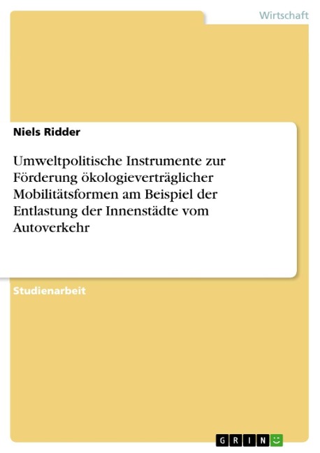 Umweltpolitische Instrumente zur Förderung ökologieverträglicher Mobilitätsformen am Beispiel der Entlastung der Innenstädte vom Autoverkehr - Niels Ridder