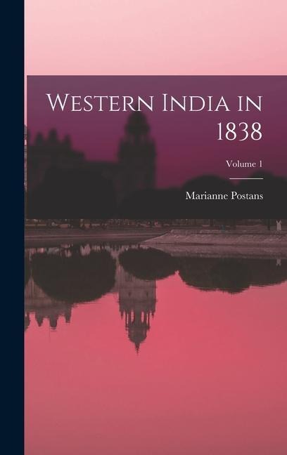 Western India in 1838; Volume 1 - Marianne Postans