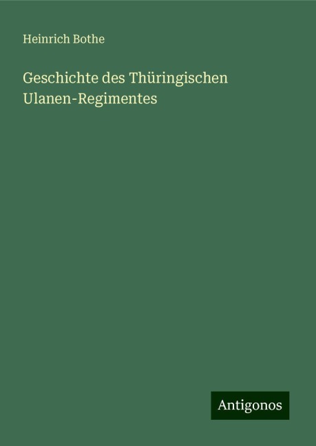 Geschichte des Thüringischen Ulanen-Regimentes - Heinrich Bothe