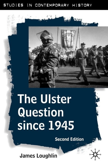 The Ulster Question Since 1945, Second Edition - John Loughlin, James Loughlin