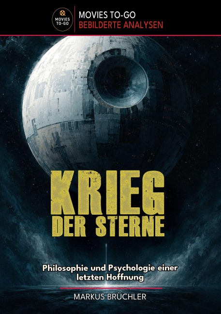 Krieg der Sterne - Philosophie und Psychologie einer letzten Hoffnung (Movies-To-Go) - Markus Brüchler