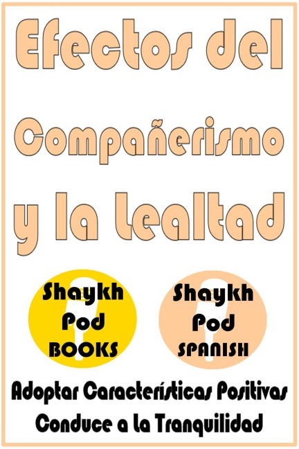 Efectos del Compañerismo y la Lealtad - ShaykhPod Spanish