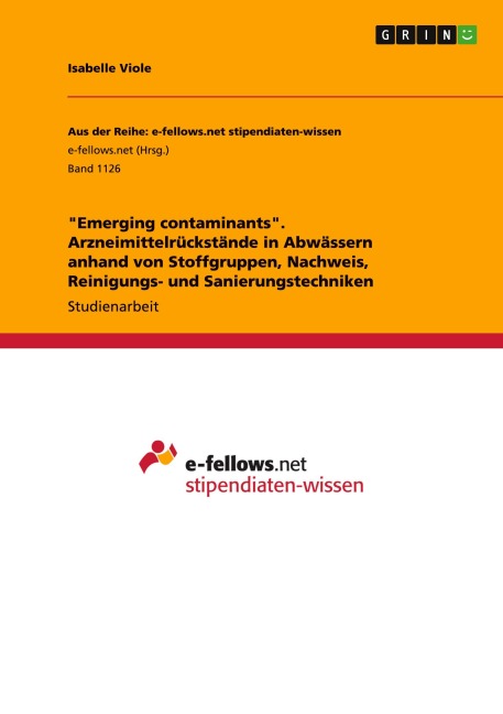 "Emerging contaminants". Arzneimittelrückstände in Abwässern anhand von Stoffgruppen, Nachweis, Reinigungs- und Sanierungstechniken - Isabelle Viole