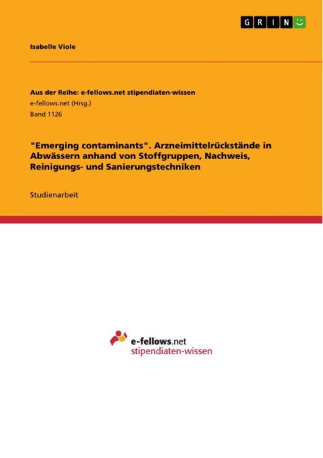 "Emerging contaminants". Arzneimittelrückstände in Abwässern anhand von Stoffgruppen, Nachweis, Reinigungs- und Sanierungstechniken - Isabelle Viole