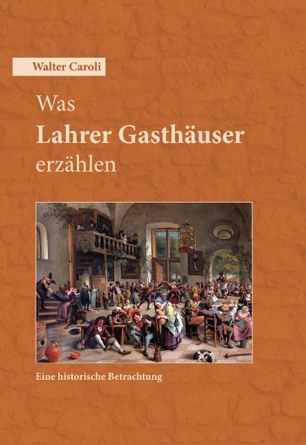 Was Lahrer Gasthäuser erzählen - Walter Caroli