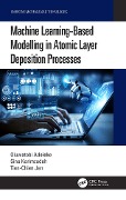 Cover-Bild zum Titel 'Machine Learning-Based Modelling in Atomic Layer Deposition Processes' von 'Oluwatobi Adeleke, Tien-Chien Jen, Sina Karimzadeh'