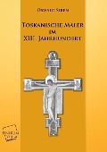 Cover-Bild zum Titel 'Toskanische Maler im XIII. Jahrhundert' von 'Oswald Sirén'