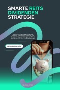 Cover-Bild zum Titel 'Smarte REITs Dividenden Strategie - Wie du mit Immobilienaktien ein passives Einkommen aufbaust, von Dividendenausschüttungen profitierst und schon mit 50 EUR im Monat startest (REITs Cashflow Guide)' von 'Clarissa Lorenz'