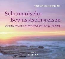 Schamanische Bewusstseinsreisen - Vera Griebert-Schröder