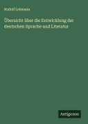 Cover-Bild zum Titel 'Übersicht über die Entwicklung der deutschen Sprache und Literatur' von 'Rudolf Lehmann'
