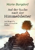 Cover-Bild zum Titel 'Auf der Suche nach der Himmelsleiter - Autobiografie einer verwaisten Mutter' von 'Marie Burgdorf'
