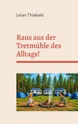 Cover-Bild zum Titel 'Raus aus der Tretmühle des Alltags!' von 'Julian Thiebald'
