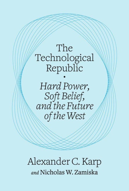 The Technological Republic - Alexander C. Karp, Nicholas W. Zamiska