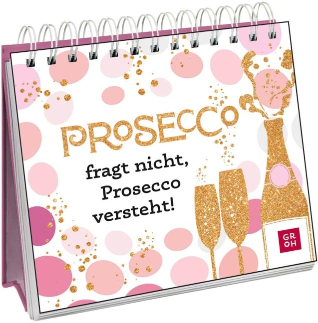 Prosecco fragt nicht, Prosecco versteht! - 