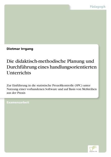 Die didaktisch-methodische Planung und Durchführung eines handlungsorientierten Unterrichts - Dietmar Irrgang