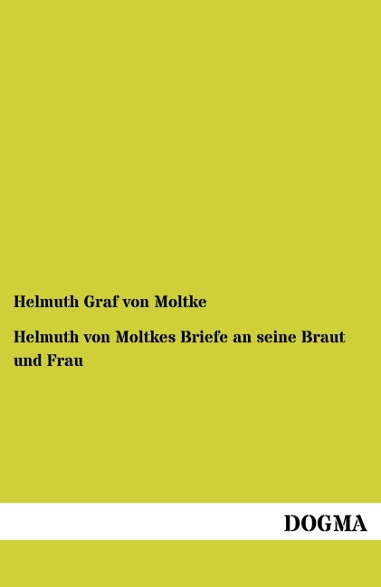 Helmuth von Moltkes Briefe an seine Braut und Frau - Helmuth Graf Von Moltke