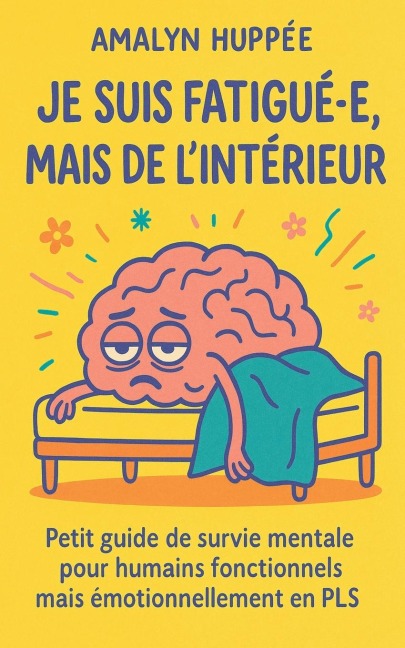 Je suis fatigué.e, mais de l'intérieur - Amalyn Huppée