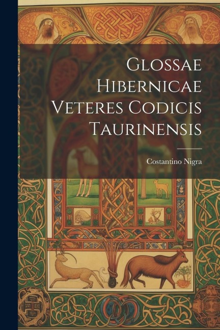 Glossae Hibernicae Veteres Codicis Taurinensis - Costantino Nigra