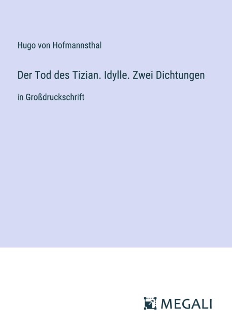 Der Tod des Tizian. Idylle. Zwei Dichtungen - Hugo Von Hofmannsthal