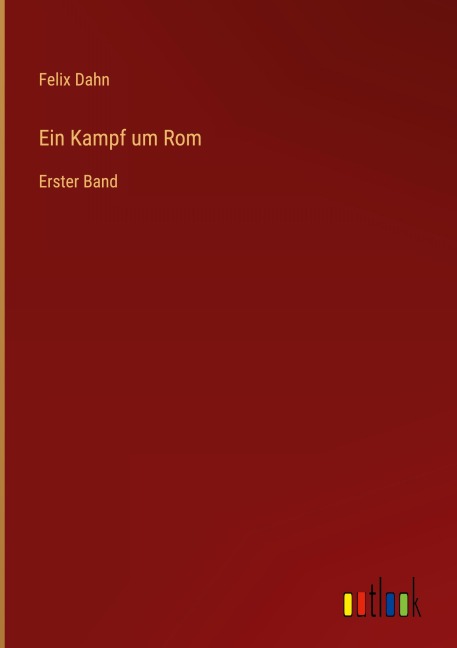Ein Kampf um Rom - Felix Dahn
