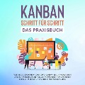 Cover-Bild zum Titel 'KANBAN Schritt für Schritt - Das Praxisbuch: Wie Sie die Organisationsform KANBAN leicht verstehen und im Handumdrehen selbst anwenden für größeren Erfolg im Beruf und mehr Struktur im Alltag' von 'Martin Höller'