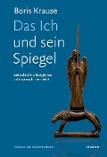 Cover-Bild zum Titel 'Das Ich und sein Spiegel' von 'Boris Krause'