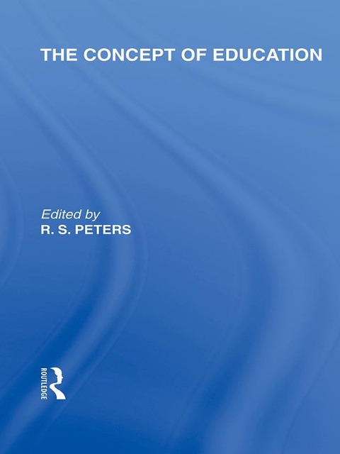 The Concept of Education (International Library of the Philosophy of Education Volume 17) - 