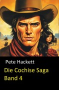 Die Cochise Saga Band 4 - Pete Hackett
