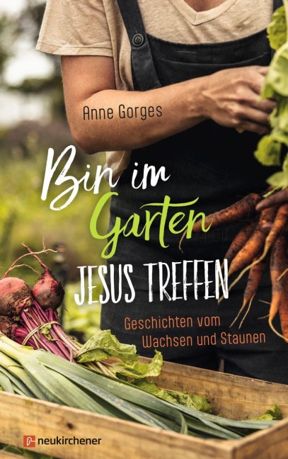 Bin im Garten - Jesus treffen - Anne Gorges