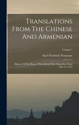 Translations From The Chinese And Armenian: History Of The Pirates, Who Infested The China Sea, From 1807 To 1810; Volume 1 - Karl Friedrich Neumann