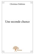 Cover-Bild zum Titel 'Une seconde chance' von 'Christian Delebois'