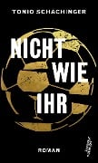 Nicht wie ihr - Tonio Schachinger