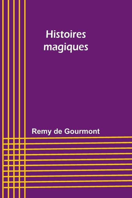 Histoires magiques - Remy De Gourmont
