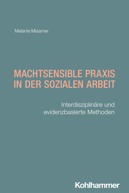 Machtsensible Praxis in der Sozialen Arbeit - Melanie Misamer