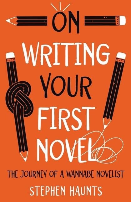 On Writing Your First Novel - Stephen Haunts